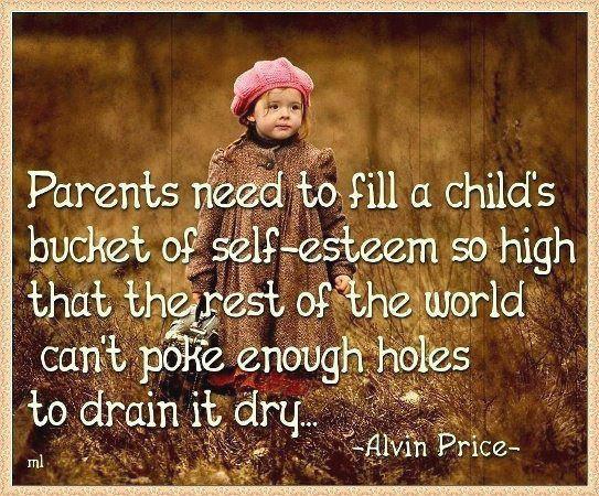 Quote For parents on a childs self esteem by Alvin Price Quote For parents on a childs self esteem by Alvin Price  motivational quotes inspirational   
