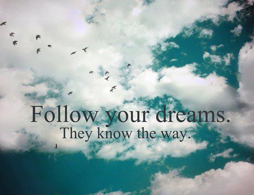 Motivational Wallpaper on Dreams: Follow your dreams they know the way -  Dont Give Up World