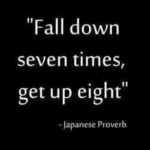 Japanese Proverb Fall down Seven times get up eight | Dont Give Up World