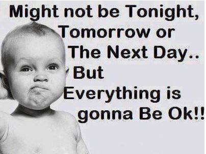 Motivational picture on Life: Might Not be tonight tomorrow or the next day..