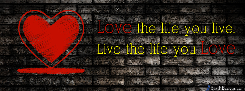 Life Motivational Timeline Covers: Love the life you live Live the life you love