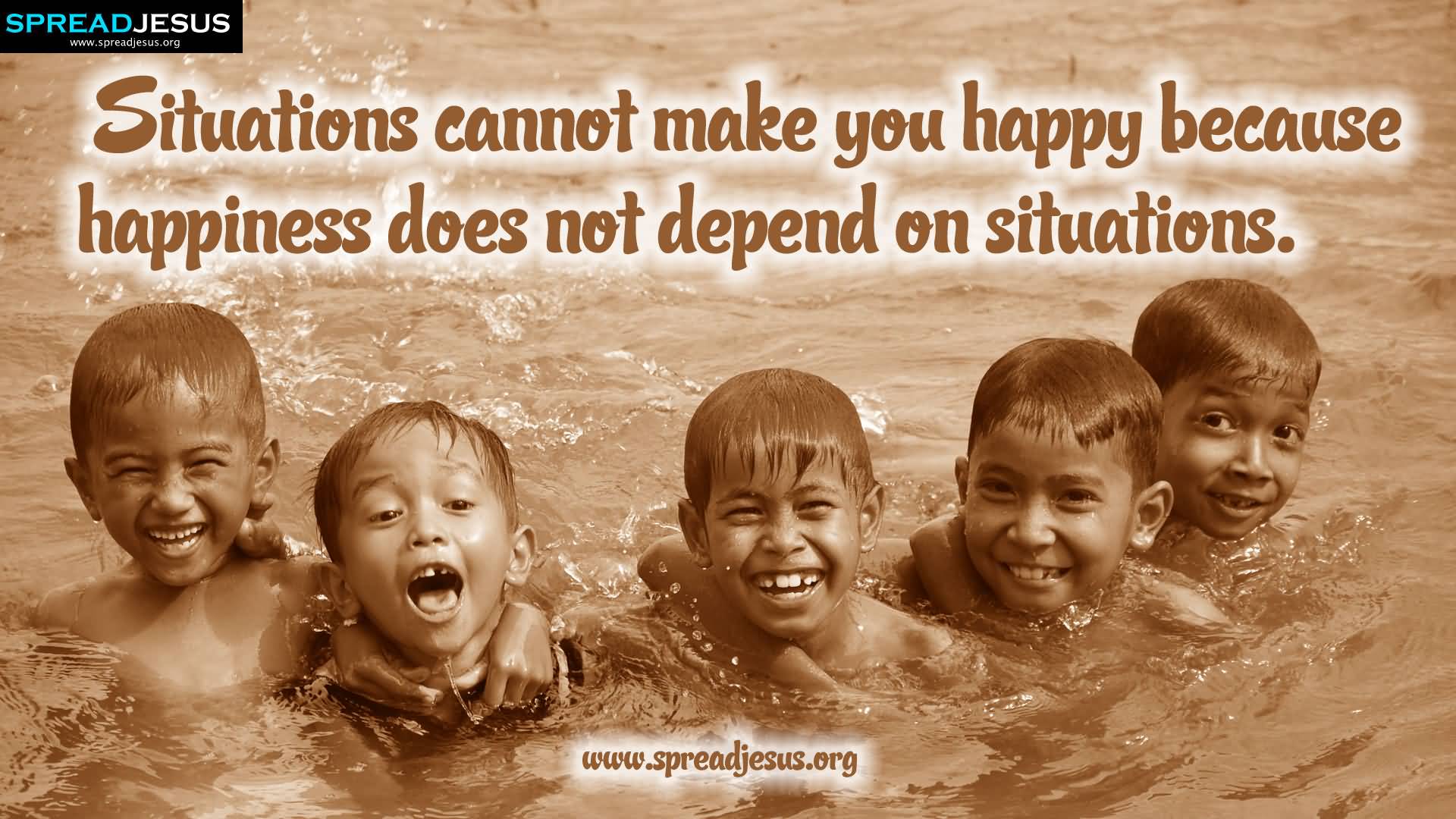 Motivational Wallpaper on Happiness: Situations cannot make you happy -  Dont Give Up World