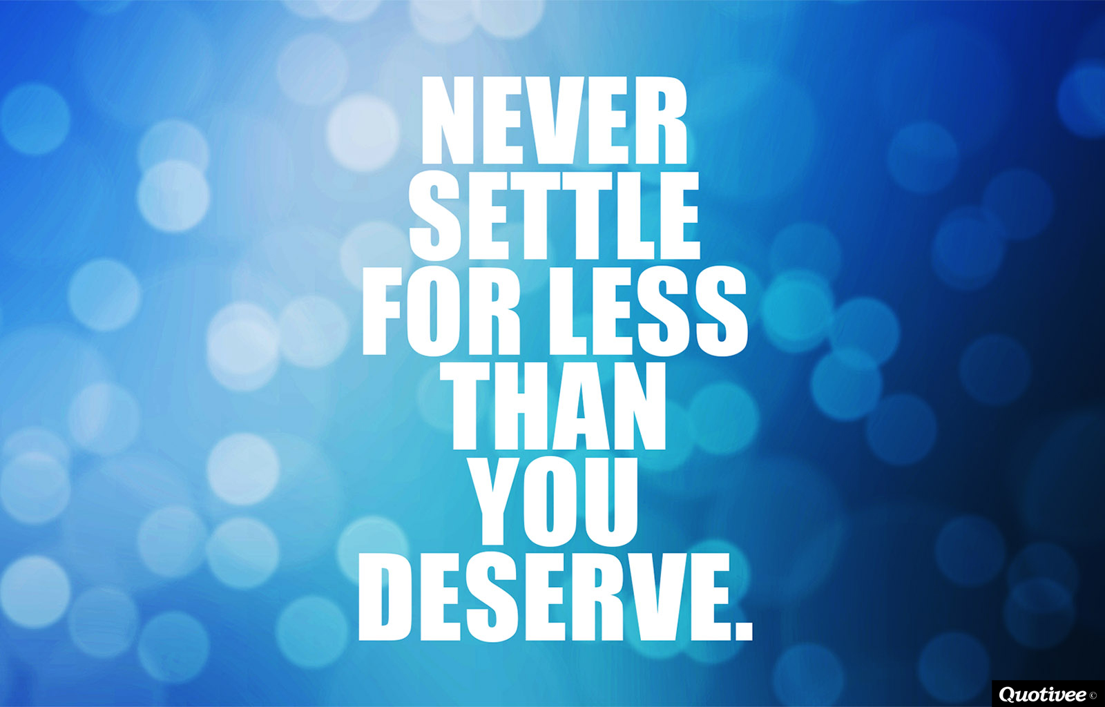 Motivational Wallpaper on : NEVER settle for less than you deserve.