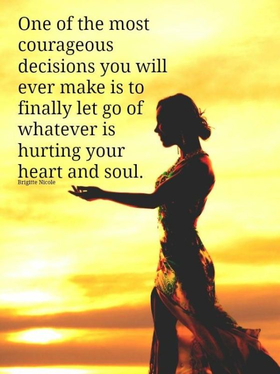 Quote Courageous decision of letting go whatever is hurting your heart ...