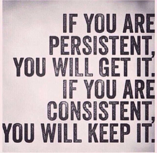 Quote on the difference between being persistent and consistent dont 