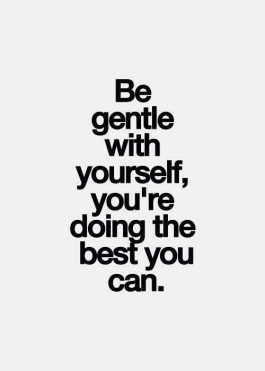 Quote Be Gentle with Yourself , You are doing the best you can - Dont ...