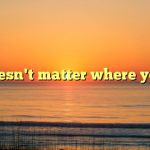 "It doesn't matter where you a…
