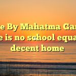 Quote By Mahatma Gandhi: There is no school equal to a decent home