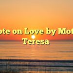 Quote on Love by Mother Teresa