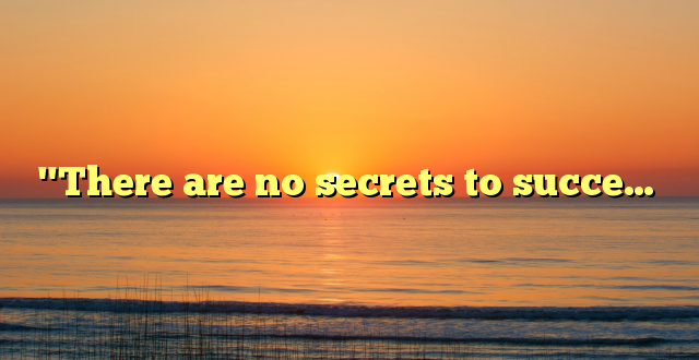 "There are no secrets to succe…
