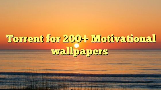 Torrent for 200+ Motivational wallpapers