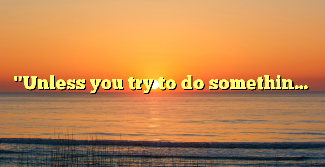 "Unless you try to do somethin…