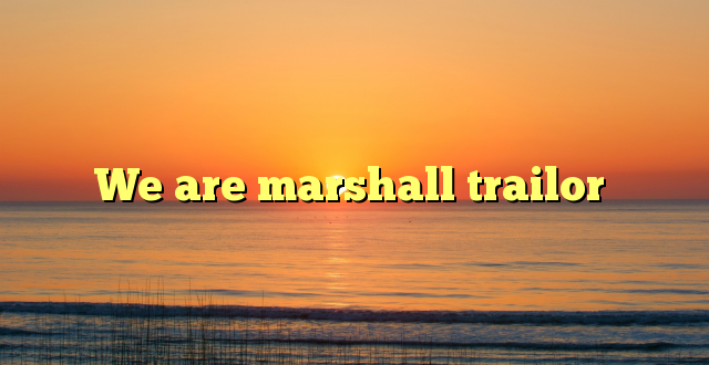 We are marshall trailor