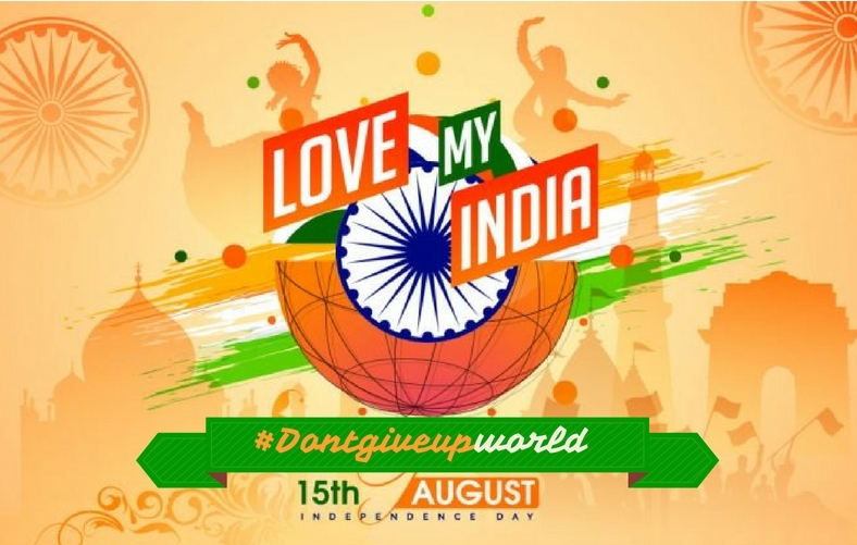 Independnce Day Wallpaper -Love My India - Dont Give Up World