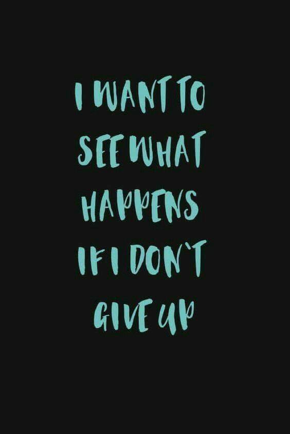 I want to see what happens If I don't give up : Wallpaper 