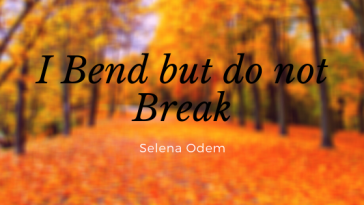 I bend but do not break