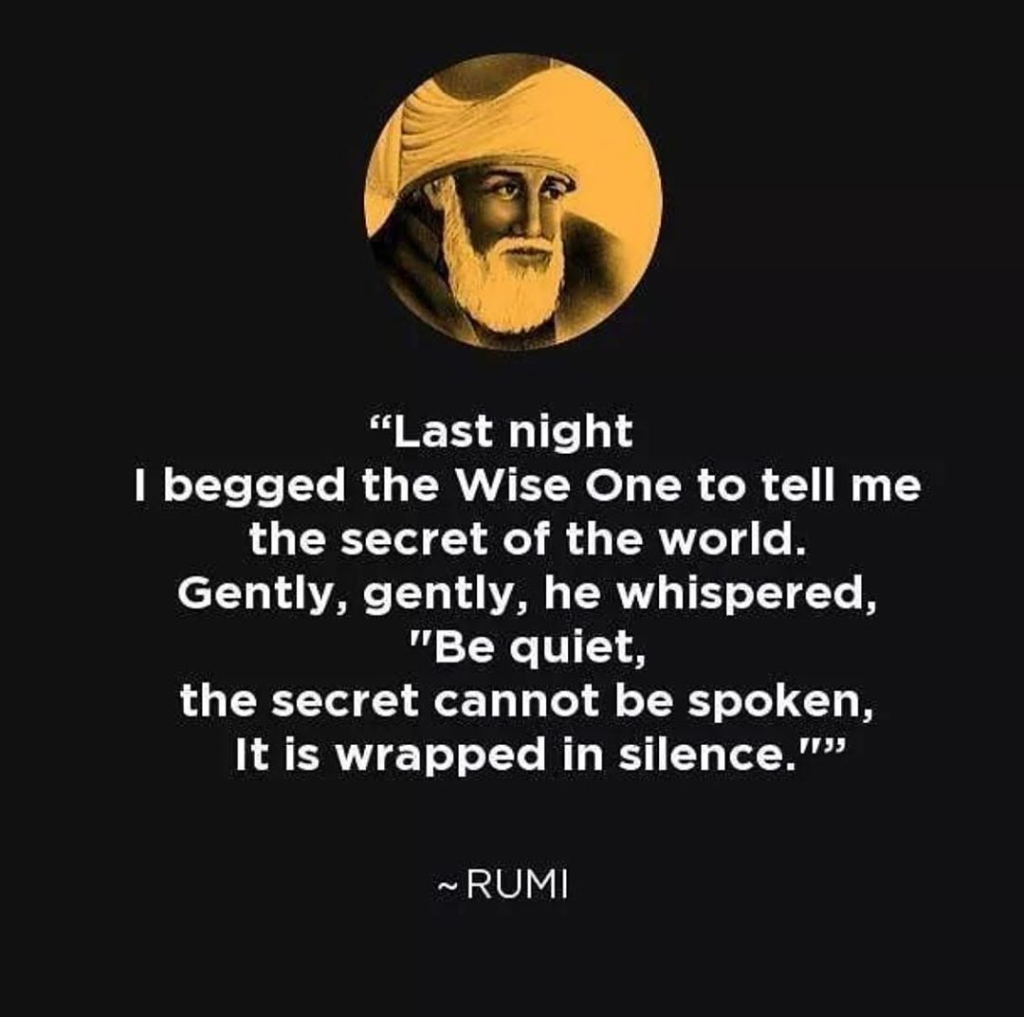 QUOTE ON SILENCE AND SECRET OF WORLD BY RUMI - DONTGIVEUPWORLD