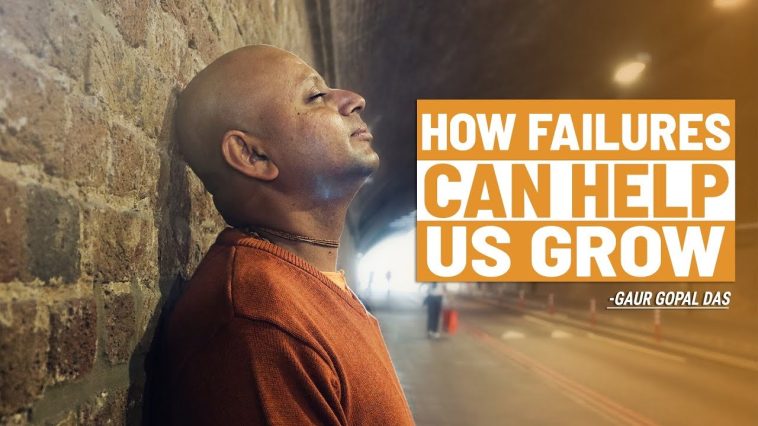 How failures can help us grow by Gaur Gopal Das@Dontgiveupworld
