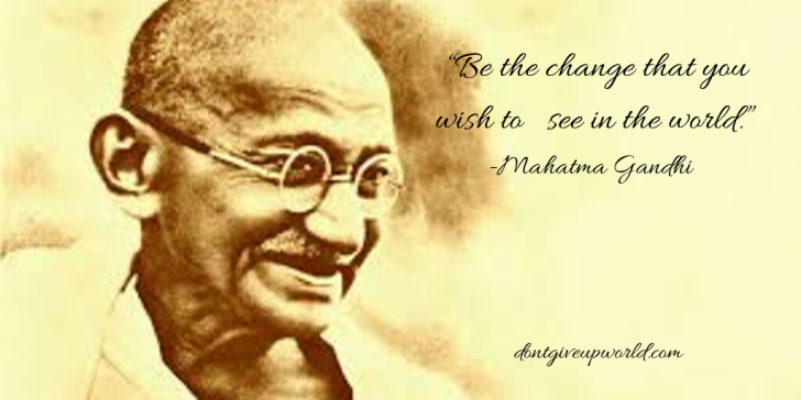 Quote on change by Mahatma Gandhi - Dont Give Up World