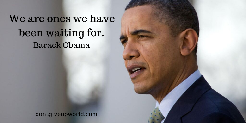 Quote by Barack Obama: We are ones we have been waiting for. - Dont ...