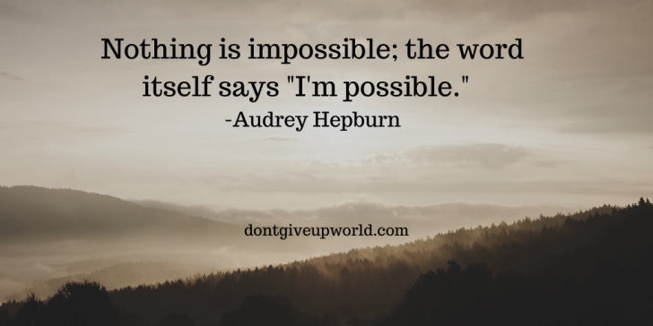 Quote on nothing is impossible by Audrey Hepburn - Dont Give Up World