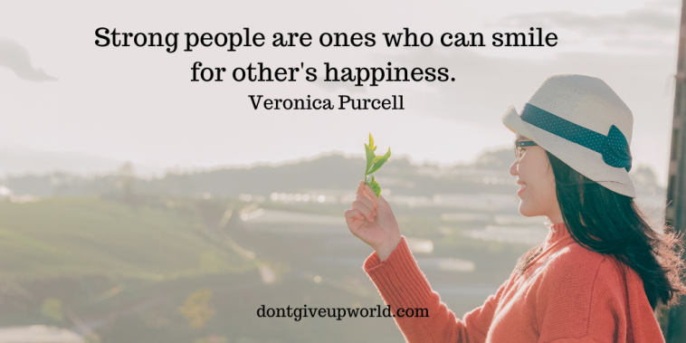 This is one of the best Quote on 'Strong People' & 'Happiness' by Veronica Purcell, Where She Beautifully explains Who really are the strong people !!!