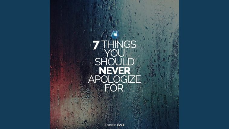 7 Things You Should Never Apologize For