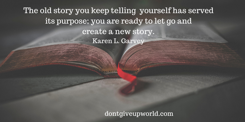 Motivational Quote on Creating a New Story by Karen L. Garvey.
Wallpaper of opened book with red bookmark, and quote written on it.
The old story you keep telling yourself has served its purpose: you are ready to let go and create a new story.