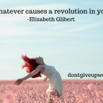 Motivational Quote on the revolution by Elizabeth Gilbert