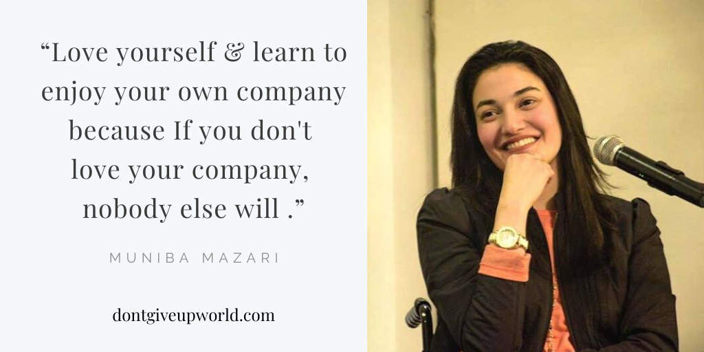 Quote by Muniba Mazari | Love Yourself - Dont Give Up World