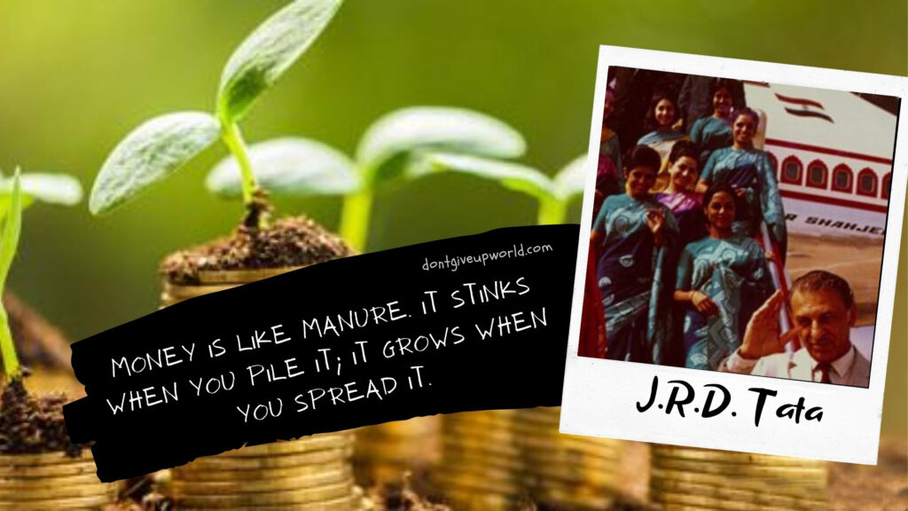 Motivational wallpaper with quote
Money is like manure. It stinks when you pile it; it grows when you spread it. by jrd tata