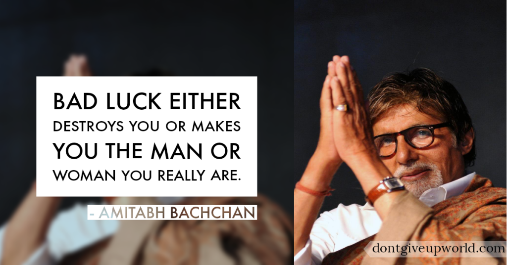 This is the image of Bollywood superstar Amitabh Bachchan, and a quote said by him is written 
