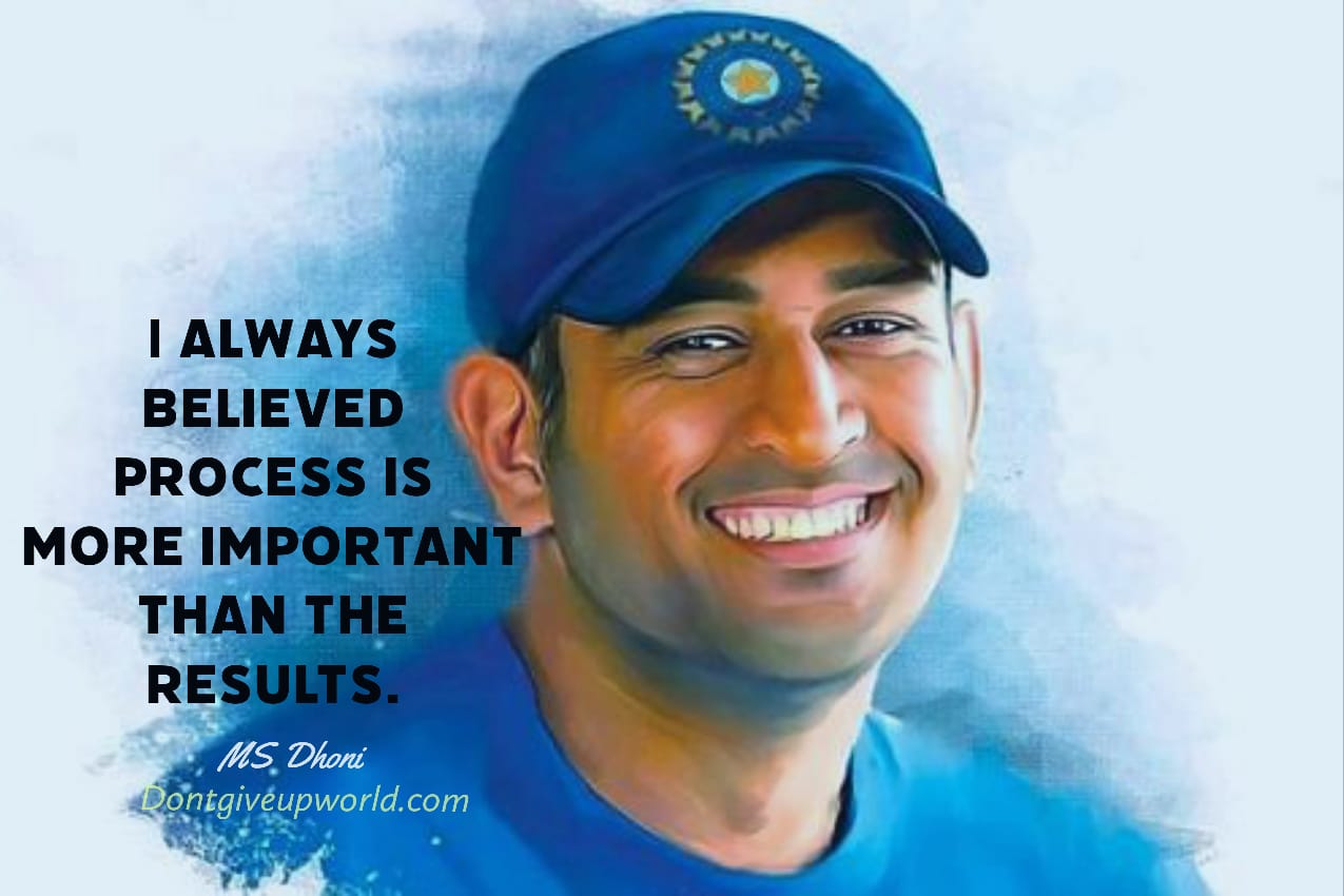 Image of Dhoni and Quote - I always believed process is more important than the results