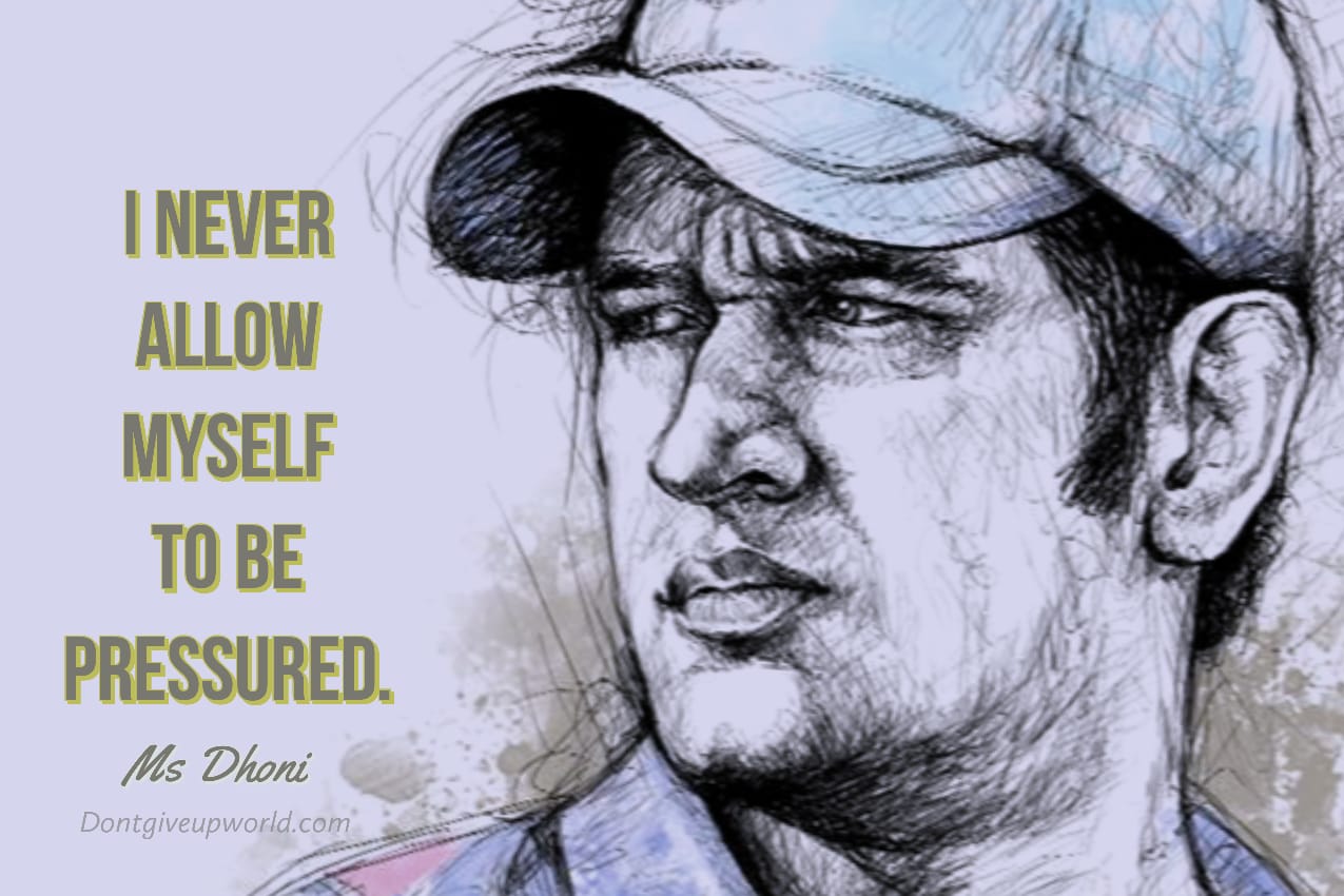 Image of Dhoni and Quote - I never allow myself to feel pressure