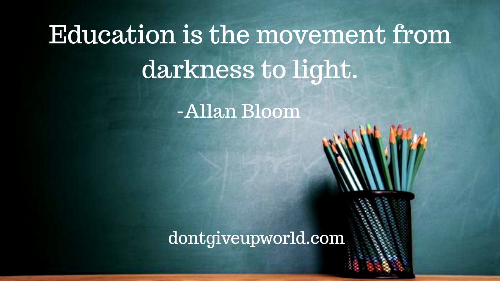 Quote on education by Allan Bloom - Dont Give Up World