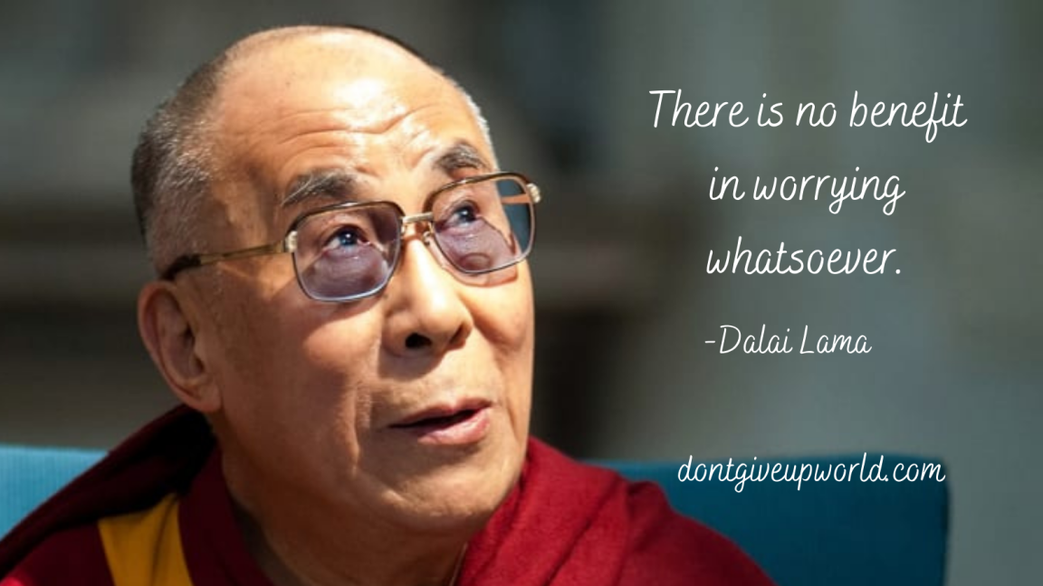 Quote on no benefit in worrying by Dalai Lama - Dont Give Up World