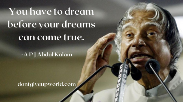 Quote on a dream by APJ Abdul Kalam - Dont Give Up World