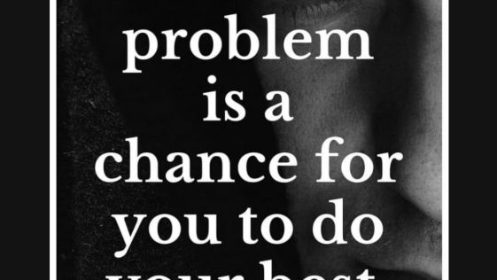 A problem is a chance for you to do your best