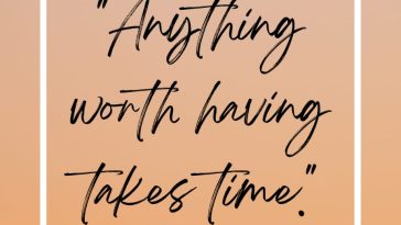 Anything Worth Having Takes Time