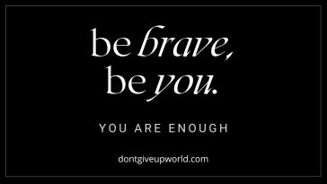 Be Brave, Be You, You Are Enough