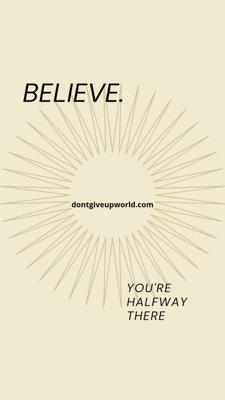 Believe and You Are Halfway There