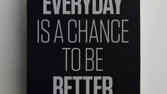 Everyday is a Chance to be Better