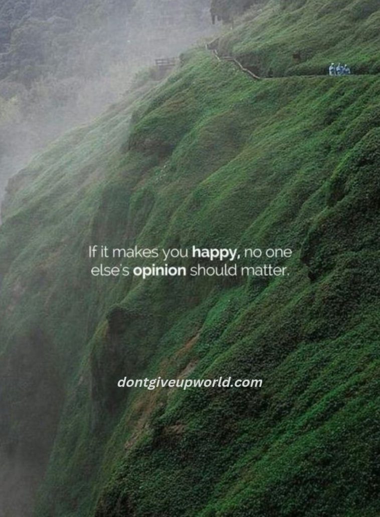 If It Makes You Happy then no one else opinion should Matter