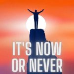 Its Now or Never