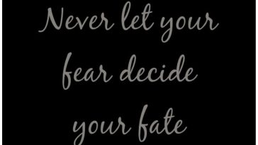Never Let Your Fear Decide Your Fate