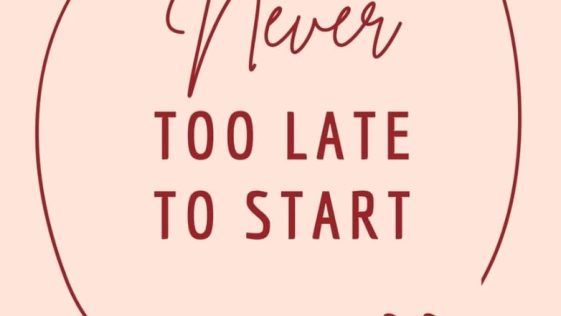 Never Too Late To Start