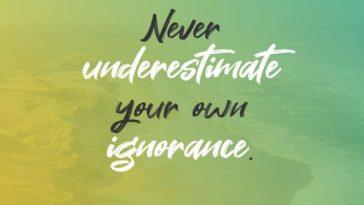 Never Underestimate Your Own Ignorance