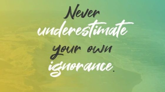 Never Underestimate Your Own Ignorance