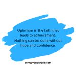 Optimism Is The Faith That Leads To Achievement
