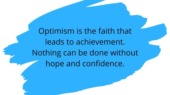 Optimism Is The Faith That Leads To Achievement
